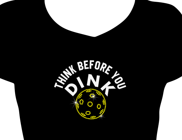 Think Before You Dink Vinyl and Rhinestone Transfer